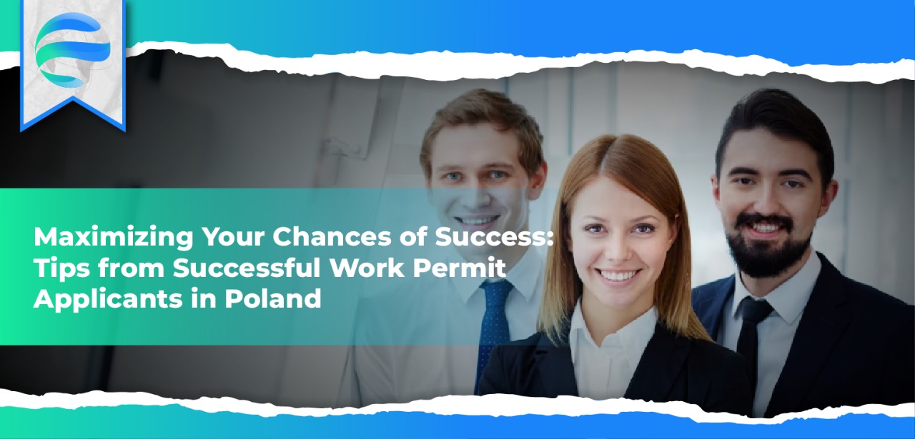 Maximizing Your Chances of Success: Tips from Successful Work Permit Applicants in Poland